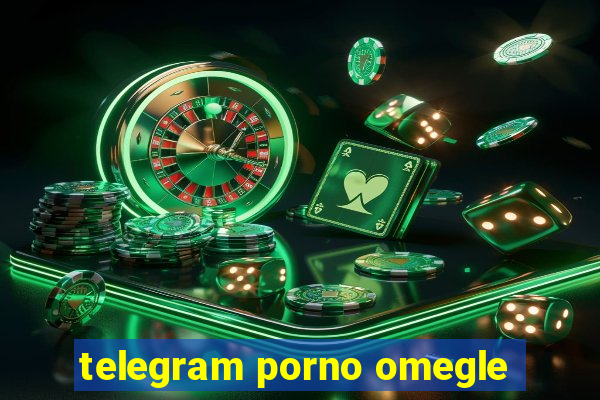 telegram porno omegle