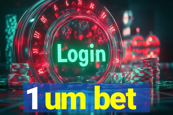 1 um bet