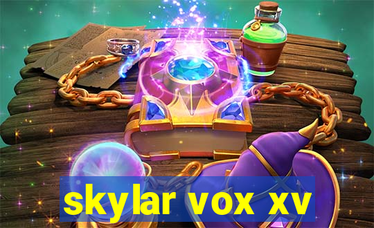 skylar vox xv