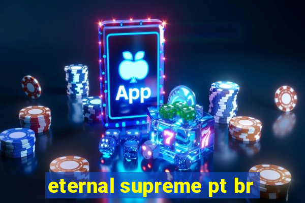 eternal supreme pt br