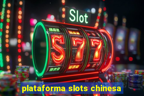 plataforma slots chinesa