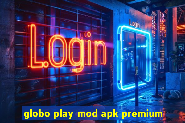 globo play mod apk premium