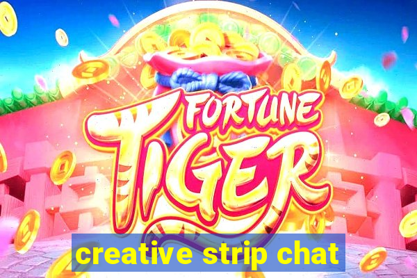 creative strip chat