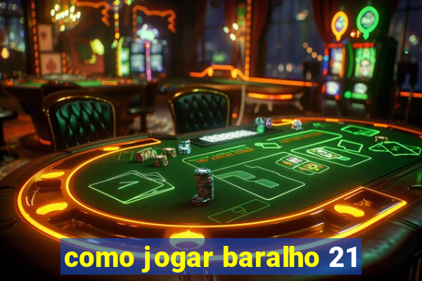 como jogar baralho 21