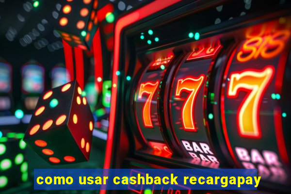 como usar cashback recargapay