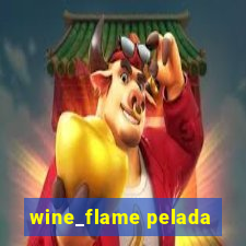 wine_flame pelada