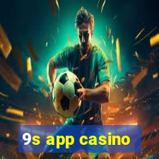 9s app casino