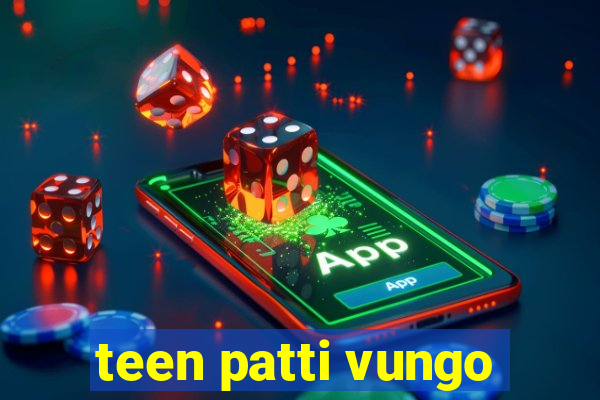 teen patti vungo