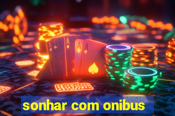 sonhar com onibus