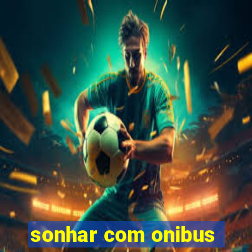 sonhar com onibus