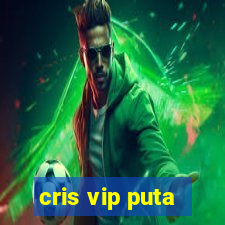 cris vip puta