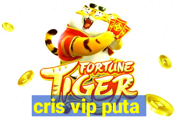 cris vip puta