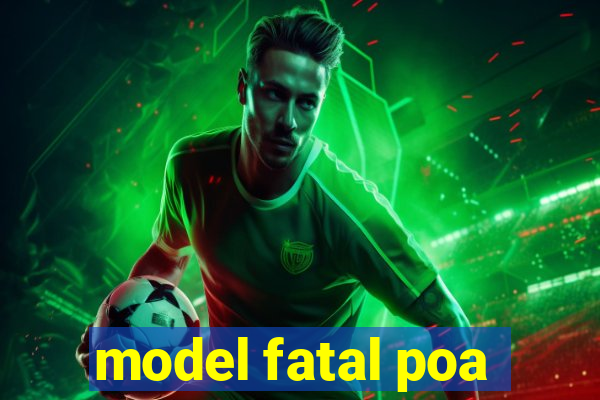 model fatal poa