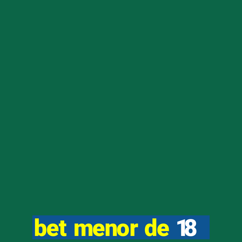 bet menor de 18