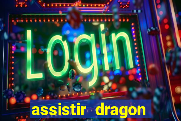 assistir dragon super dublado