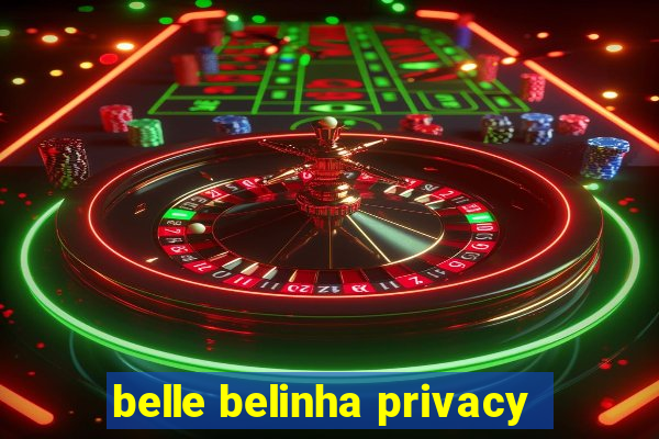 belle belinha privacy