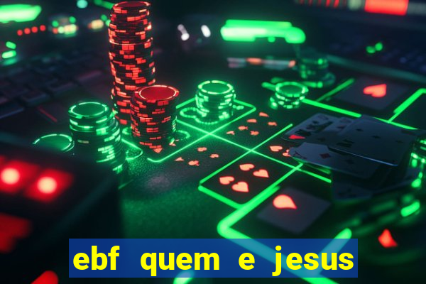 ebf quem e jesus ebf jesus meu super heroi