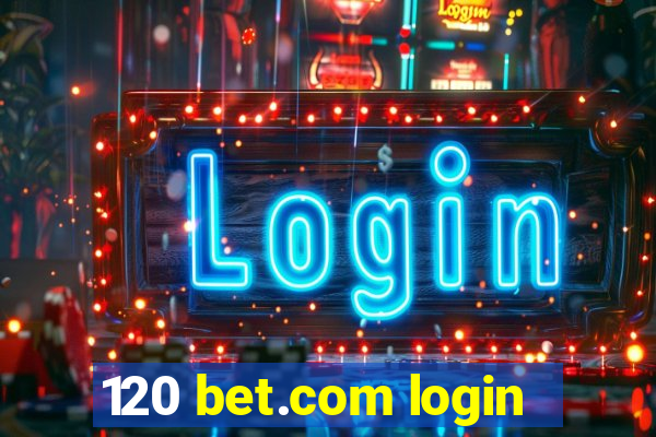 120 bet.com login