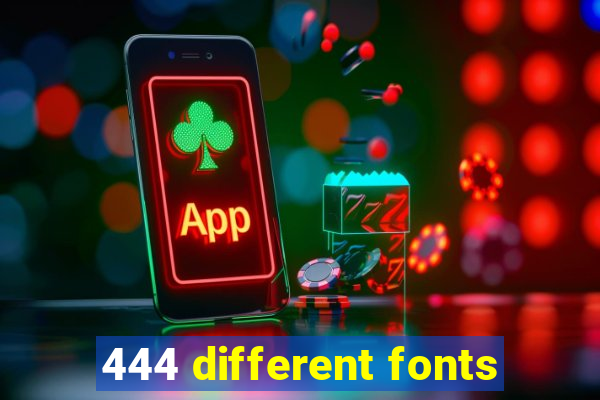 444 different fonts