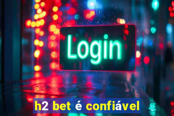 h2 bet é confiável