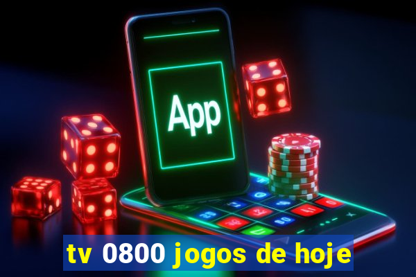 tv 0800 jogos de hoje