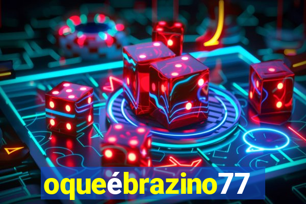 oqueébrazino777