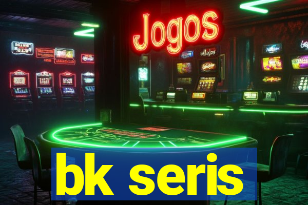 bk seris