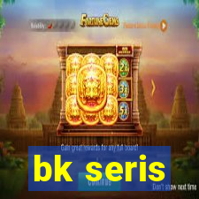 bk seris