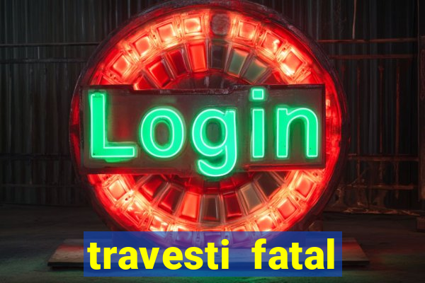 travesti fatal porto alegre