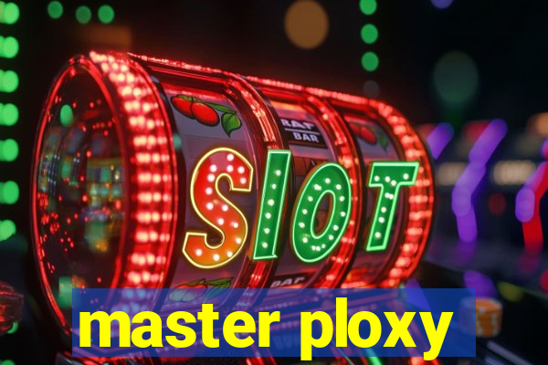 master ploxy