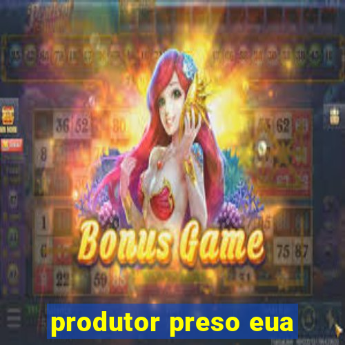 produtor preso eua