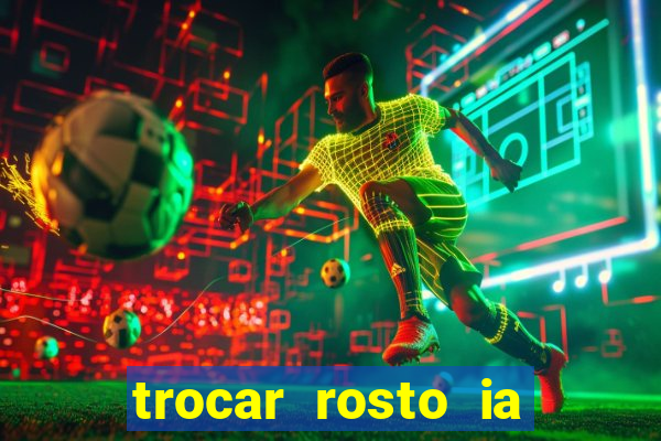 trocar rosto ia online mudar rosto