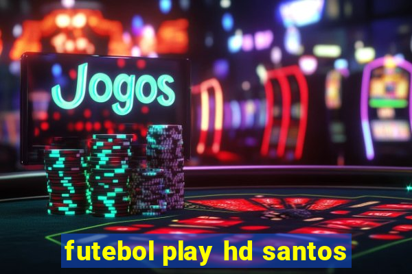 futebol play hd santos