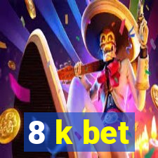 8 k bet