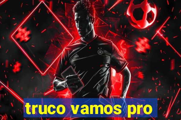 truco vamos pro