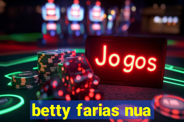 betty farias nua