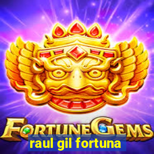 raul gil fortuna