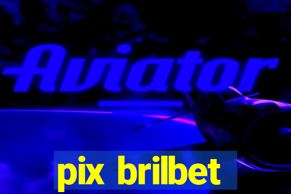 pix brilbet