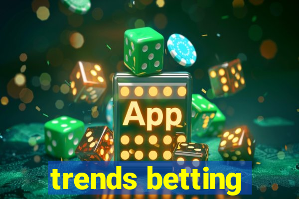 trends betting