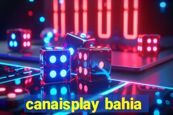 canaisplay bahia