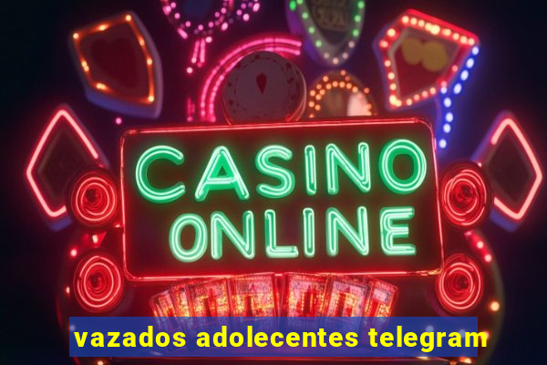 vazados adolecentes telegram