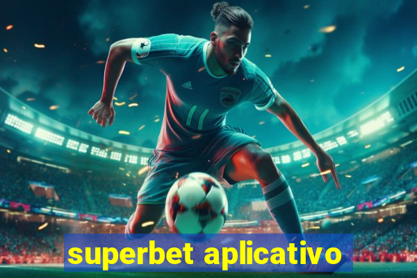 superbet aplicativo