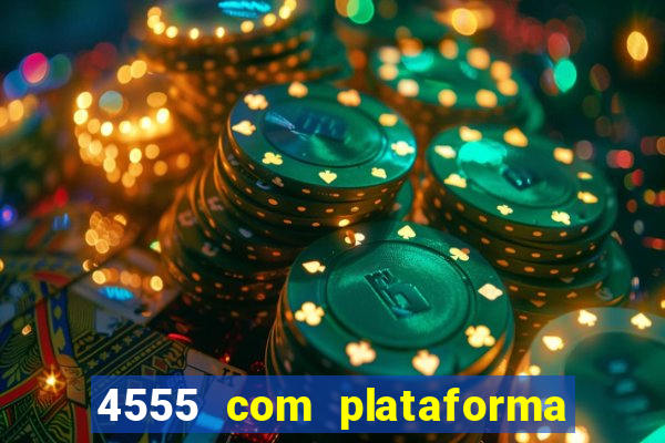 4555 com plataforma de jogos