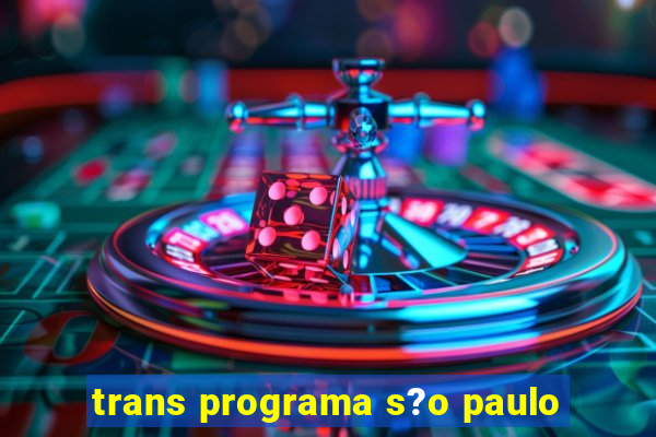 trans programa s?o paulo