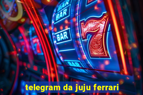 telegram da juju ferrari