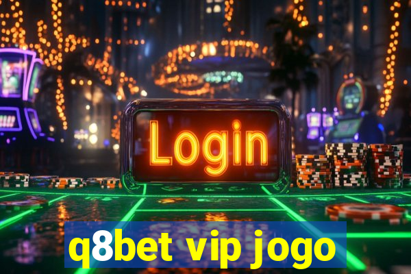 q8bet vip jogo