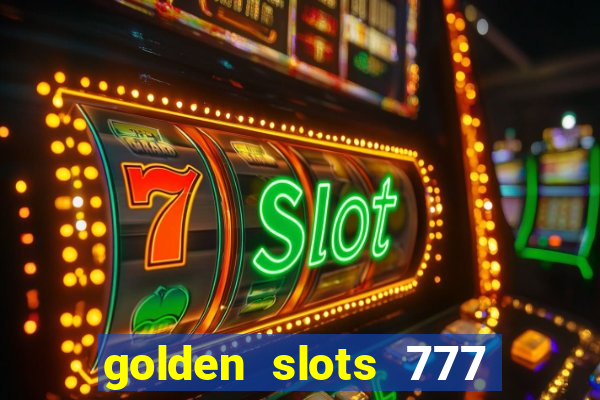 golden slots 777 paga mesmo