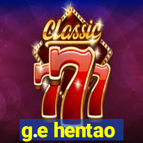 g.e hentao