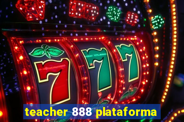 teacher 888 plataforma