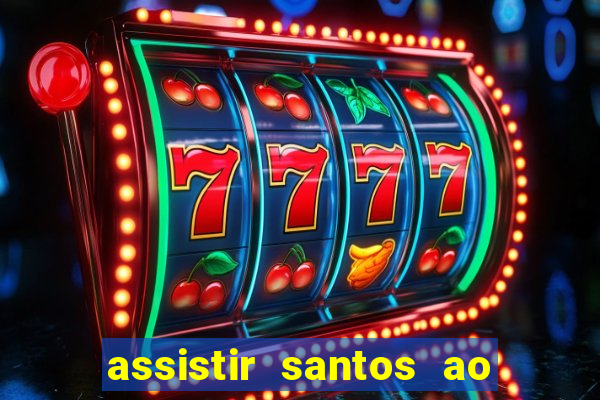 assistir santos ao vivo futemax